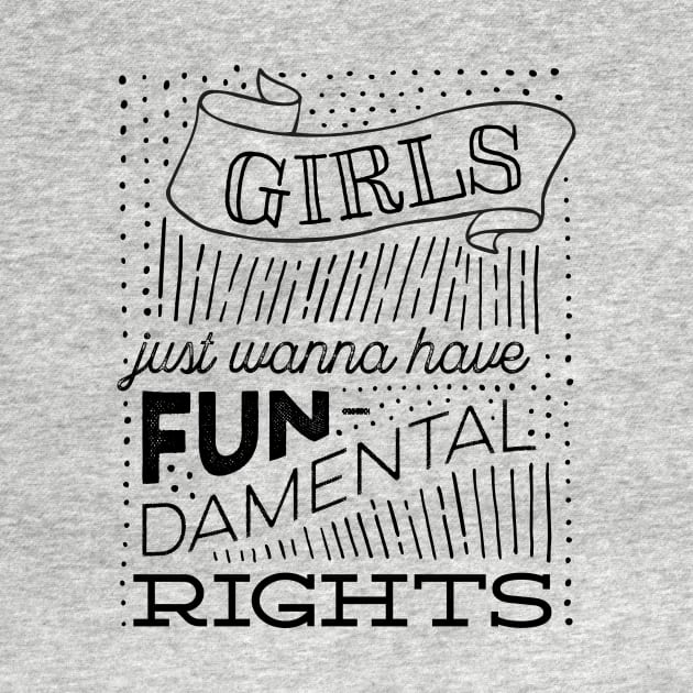 Girls Just Wanna Have Fun-damental Rights by kippygo